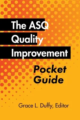 Vreckový sprievodca zlepšovaním kvality ASQ: Základná história, koncepcie, nástroje a vzťahy - The ASQ Quality Improvement Pocket Guide: Basic History, Concepts, Tools, and Relationships