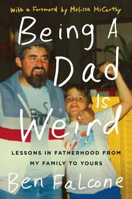 Byť otcom je divné: Lekcie otcovstva z mojej rodiny pre vašu - Being a Dad Is Weird: Lessons in Fatherhood from My Family to Yours