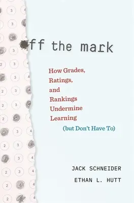 Ako známky, hodnotenia a rebríčky podkopávajú vzdelávanie (ale nemusia) - Off the Mark: How Grades, Ratings, and Rankings Undermine Learning (But Don't Have To)