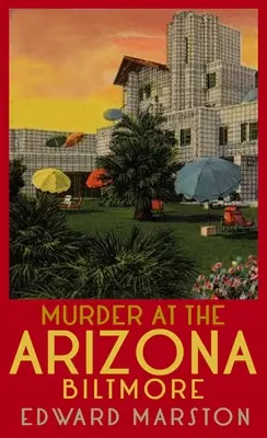 Vražda v arizonskom Biltmore: Od autora bestsellerov zo série Železničný detektív - Murder at the Arizona Biltmore: From the Bestselling Author of the Railway Detective Series