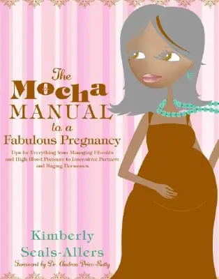 Mocha manuál k báječnému tehotenstvu - The Mocha Manual to a Fabulous Pregnancy