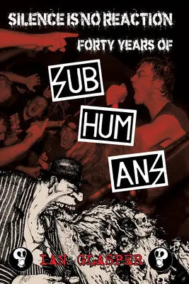 Ticho nie je reakcia: Štyridsať rokov podľudí - Silence Is No Reaction: Forty Years of Subhumans
