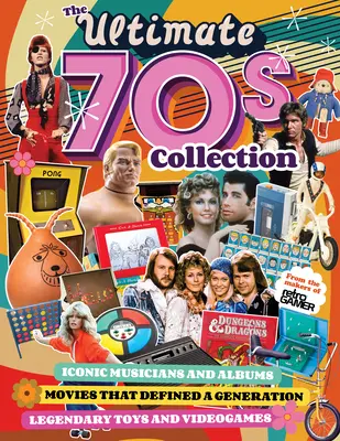 The Ultimate 70s Collection (Ultimátna kolekcia 70. rokov): Ikonickí hudobníci a albumy, filmy, ktoré definovali generáciu, legendárne hračky a videohry - The Ultimate 70s Collection: Iconic Musicians and Albums, Movies That Defined a Generation, Legendary Toys and Videogames