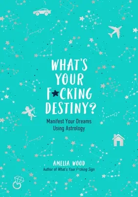 Čo je tvojím osudom? Uskutočnite svoje sny pomocou astrológie - What's Your F*cking Destiny?: Manifest Your Dreams Using Astrology