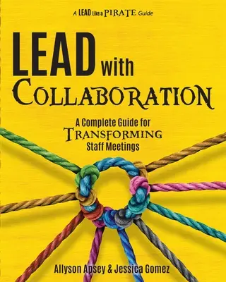 Vedenie spoluprácou: Kompletný sprievodca transformáciou stretnutí zamestnancov - Lead with Collaboration: A Complete Guide for Transforming Staff Meetings