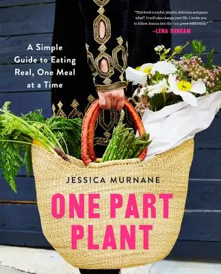 Jedna časť rastliny: Jednoduchý sprievodca skutočnou stravou, jedno jedlo za druhým - One Part Plant: A Simple Guide to Eating Real, One Meal at a Time