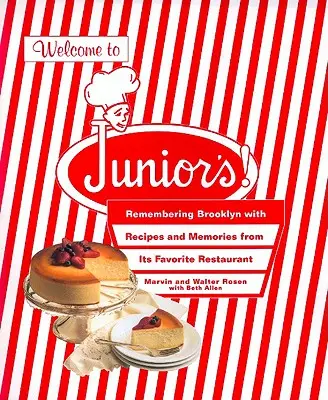 Vitajte v knihe Junior! Spomienka na Brooklyn s receptami a spomienkami z jeho obľúbenej reštaurácie - Welcome to Junior's!: Remembering Brooklyn with Recipes and Memories from Its Favorite Restaurant