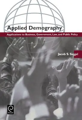 Aplikovaná demografia: Aplikácie v podnikaní, štátnej správe, práve a verejnej politike - Applied Demography: Applications to Business, Government, Law and Public Policy