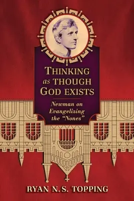 Myslenie, akoby Boh existoval: Newman o evanjelizácii tých, čo nie sú, ako si myslia, že - Thinking as Though God Exists: Newman on Evangelizing the Nones