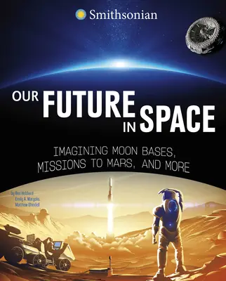 Naša budúcnosť vo vesmíre: Predstavujeme si základne na Mesiaci, misie na Mars a ďalšie aktivity - Our Future in Space: Imagining Moon Bases, Missions to Mars, and More