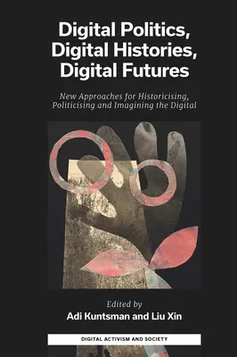 Digitálna politika, digitálne dejiny, digitálne budúcnosti: Nové prístupy k historizácii, politizácii a imaginácii digitálnych technológií - Digital Politics, Digital Histories, Digital Futures: New Approaches for Historicising, Politicising and Imagining the Digital