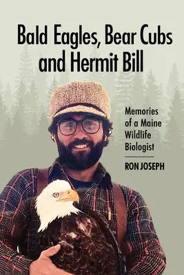 Orly skalné, medvedie mláďatá a pustovník Bill: Spomienky biológa divokej prírody v Maine - Bald Eagles, Bear Cubs, and Hermit Bill: Memories of a Wildlife Biologist in Maine