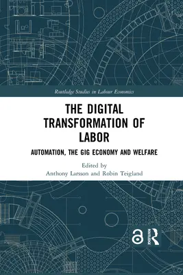 Digitálna transformácia práce: Digitálna transformácia: automatizácia, gig ekonomika a sociálna starostlivosť - The Digital Transformation of Labor: Automation, the Gig Economy and Welfare