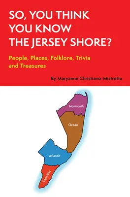 Takže si myslíte, že poznáte Jersey Shore?: Ľudia, miesta, folklór, zaujímavosti a poklady - So, You Think You Know the Jersey Shore?: People, Places, Folklore, Trivia and Treasures