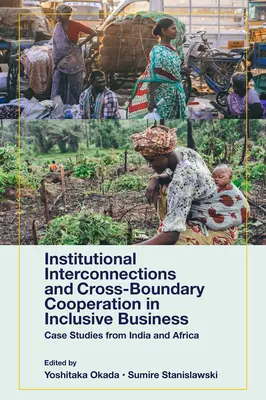 Inštitucionálne prepojenia a cezhraničná spolupráca v inkluzívnom podnikaní: Prípadové štúdie z Indie a Afriky - Institutional Interconnections and Cross-Boundary Cooperation in Inclusive Business: Case Studies from India and Africa