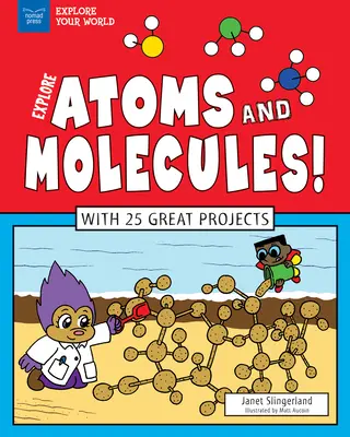Preskúmajte atómy a molekuly! S 25 skvelými projektmi - Explore Atoms and Molecules!: With 25 Great Projects