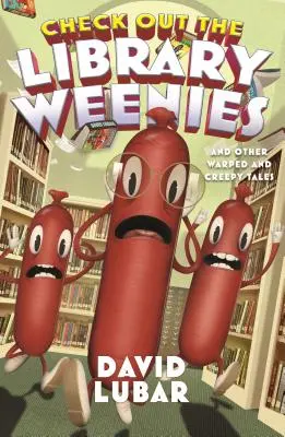 Check Out the Library Weenies: Knižničné plienočky a iné príbehy: A iné pokrivené a strašidelné príbehy - Check Out the Library Weenies: And Other Warped and Creepy Tales