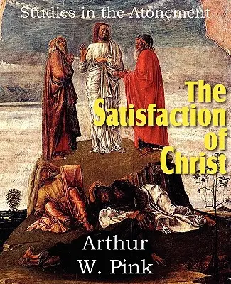 Kristovo zadosťučinenie, štúdie o vykúpení - The Satisfaction of Christ, Studies in the Atonement