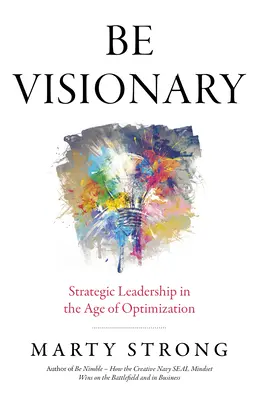 Buď vizionár: Strategické vedenie vo veku optimalizácie - Be Visionary: Strategic Leadership in the Age of Optimization