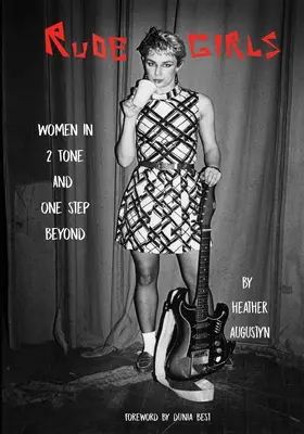 Drsné dievčatá: Ženy v dvoch tónoch a o krok ďalej - Rude Girls: Women in 2 Tone and One Step Beyond