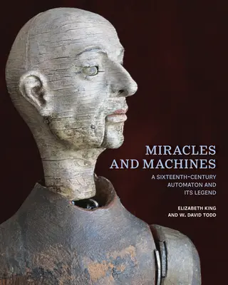 Zázraky a stroje: Automat zo šestnásteho storočia a jeho legenda - Miracles and Machines: A Sixteenth-Century Automaton and Its Legend