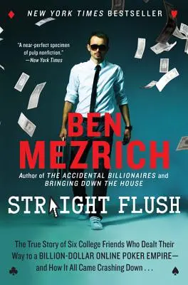 Straight Flush: Pravdivý príbeh šiestich kamarátov z vysokej školy, ktorí sa dostali k miliardovému online pokerovému impériu - a ako k tomu došlo - Straight Flush: The True Story of Six College Friends Who Dealt Their Way to a Billion-Dollar Online Poker Empire--And How It All Came