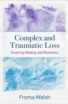 Komplexné a traumatické straty: Podpora uzdravenia a odolnosti. - Complex and Traumatic Loss: Fostering Healing and Resilience