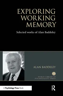 Skúmanie pracovnej pamäti: Vybrané diela Alana Baddeleyho - Exploring Working Memory: Selected Works of Alan Baddeley