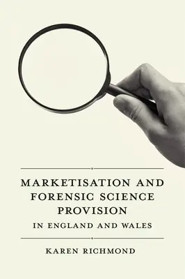Marketing a poskytovanie forenzných vied v Anglicku a Walese - Marketisation and Forensic Science Provision in England and Wales