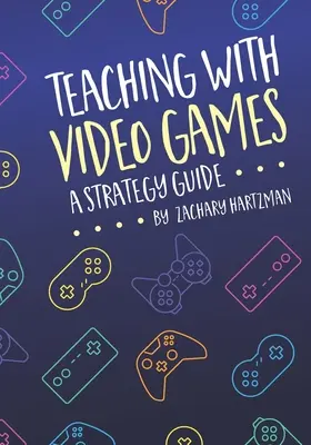 Vyučovanie pomocou videohier: Strategická príručka - Teaching With Video Games: A Strategy Guide