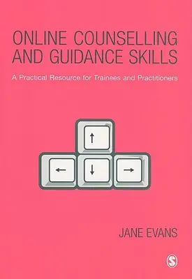 Online poradenstvo a poradenské zručnosti: Praktický zdroj pre stážistov a odborníkov z praxe - Online Counselling and Guidance Skills: A Practical Resource for Trainees and Practitioners