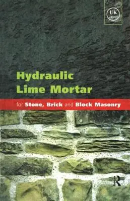 Hydraulická vápenná malta na murovanie kameňa, tehál a tvárnic: Príručka osvedčených postupov - Hydraulic Lime Mortar for Stone, Brick and Block Masonry: A Best Practice Guide