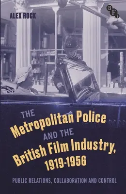 Metropolitná polícia a britský filmový priemysel v rokoch 1919 - 1956: Vzťahy s verejnosťou, spolupráca a kontrola - The Metropolitan Police and the British Film Industry, 1919-1956: Public Relations, Collaboration and Control