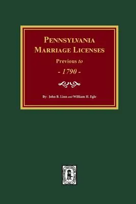 Pennsylvánske sobášne povolenia pred rokom 1790 - Pennsylvania Marriage Licenses Previous to 1790