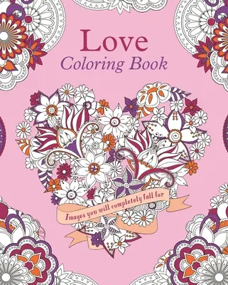 Kniha na vyfarbovanie lásky: Obrázky, do ktorých sa úplne zamilujete - Love Coloring Book: Images You Will Completely Fall for