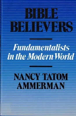 Biblickí veriaci: Fundamentalisti v modernom svete - Bible Believers: Fundamentalists in the Modern World