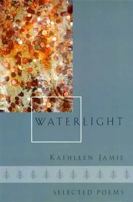 Vodné svetlo: Vybrané básne - Waterlight: Selected Poems