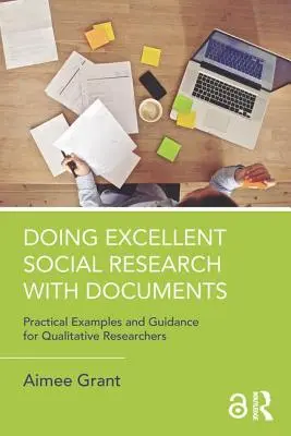 Vynikajúci sociálny výskum s dokumentmi: Praktické príklady a návody pre kvalitatívnych výskumníkov - Doing Excellent Social Research with Documents: Practical Examples and Guidance for Qualitative Researchers