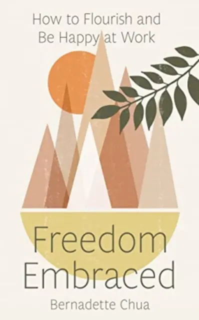 Prijatá sloboda: Ako prosperovať a byť šťastný v práci - Freedom Embraced: How to Flourish and Be Happy at Work