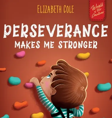 Vytrvalosť ma posilňuje: Sociálno-emocionálna kniha pre deti o sebadôvere, zvládaní frustrácie, sebaúcte a rastovom myslení vhodná pre - Perseverance Makes Me Stronger: Social Emotional Book for Kids about Self-confidence, Managing Frustration, Self-esteem and Growth Mindset Suitable fo