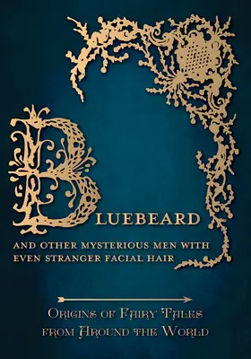 Modrovous - A iní záhadní muži s ešte záhadnejšími vlasmi na tvári (Pôvod rozprávok z celého sveta): Pôvod rozprávok z celého sveta - Bluebeard - And Other Mysterious Men with Even Stranger Facial Hair (Origins of Fairy Tales from Around the World): Origins of Fairy Tales from Around