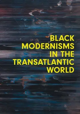 Čierne modernizmy v transatlantickom svete: 4. zväzok - Black Modernisms in the Transatlantic World: Volume 4