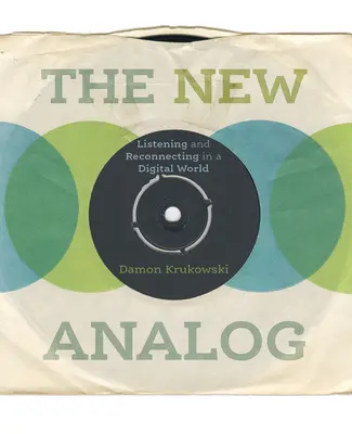 Nový analóg: Počúvanie a obnovenie spojenia v digitálnom svete - The New Analog: Listening and Reconnecting in a Digital World