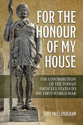 Pre česť môjho domu: Príspevok indických kniežacích štátov k prvej svetovej vojne - For the Honour of My House: The Contribution of the Indian Princely States to the First World War