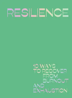 Odolnosť: 10 spôsobov, ako sa zotaviť z vyhorenia a vyčerpania - Resilience: 10 Ways to Recover from Burnout and Exhaustion