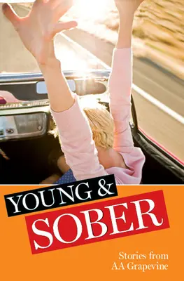 Mladí a triezvi: Príbehy z hlásnej trate AA - Young & Sober: Stories from AA Grapevine