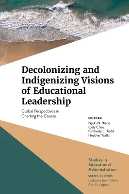Dekolonizačné a indigenizačné vízie vedenia vzdelávania: Globálne perspektívy pri určovaní smeru - Decolonizing and Indigenizing Visions of Educational Leadership: Global Perspectives in Charting the Course