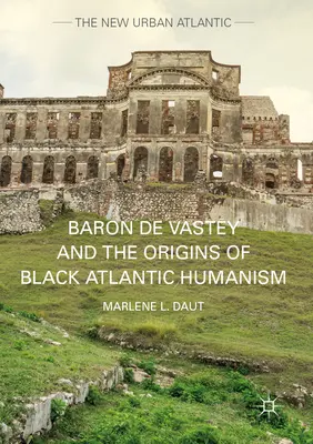 Baron de Vastey a počiatky čierneho atlantického humanizmu - Baron de Vastey and the Origins of Black Atlantic Humanism