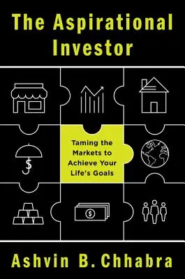 Aspiratívny investor: Investičný investor: Skrotenie trhov na dosiahnutie vašich životných cieľov - The Aspirational Investor: Taming the Markets to Achieve Your Life's Goals