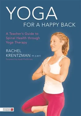 Joga pre šťastný chrbát: Sprievodca učiteľa pre zdravie chrbtice prostredníctvom jogovej terapie - Yoga for a Happy Back: A Teacher's Guide to Spinal Health Through Yoga Therapy